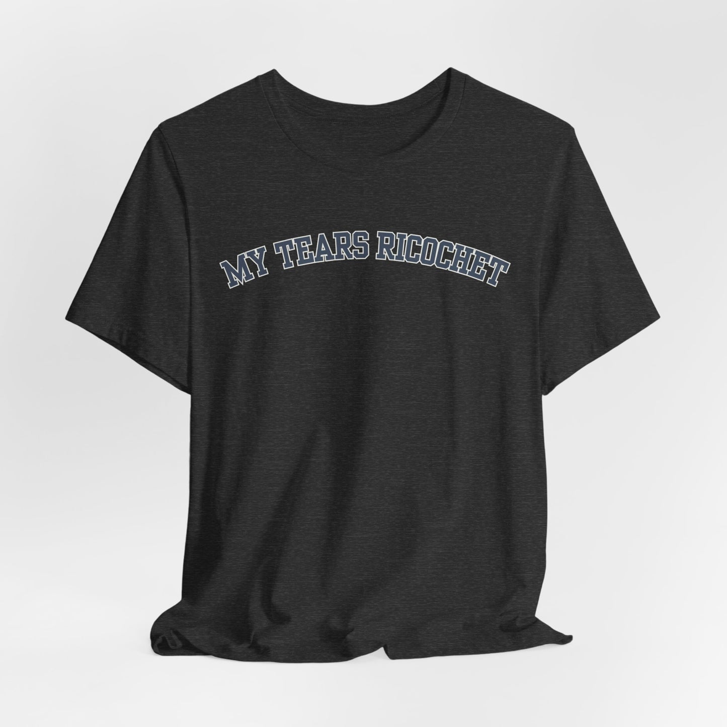 My Tears Ricochet Tshirt