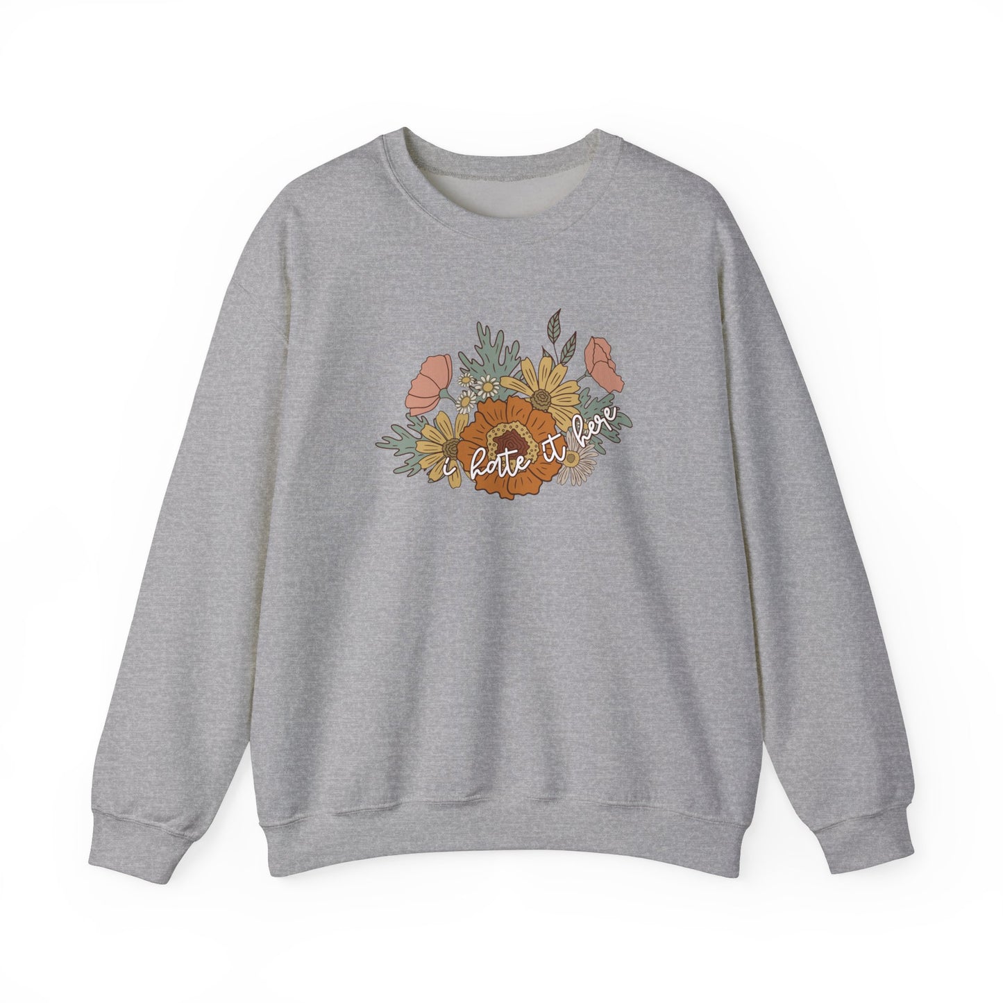 I Hate It Here Floral Crewneck Sweatshirt