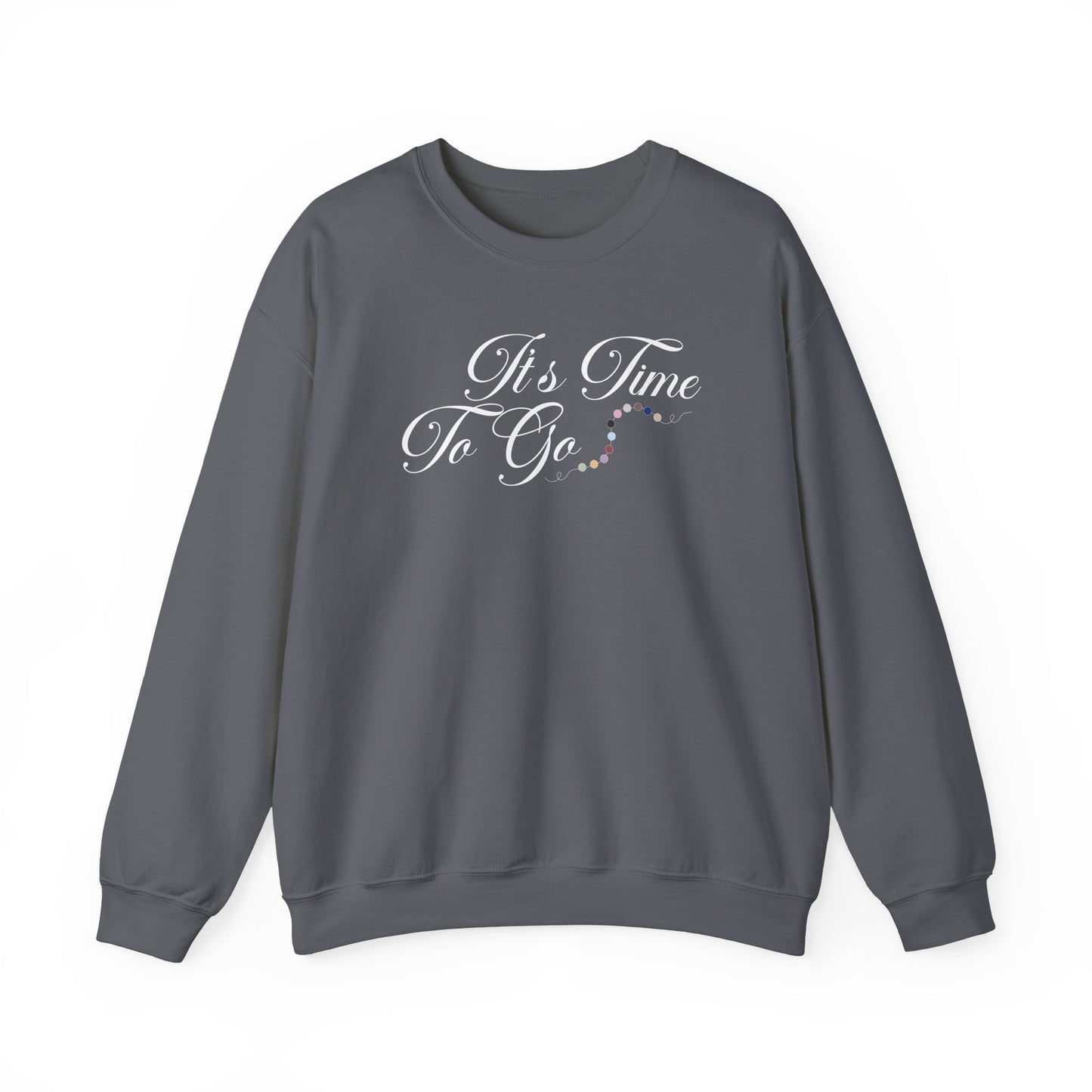 It's Time To Go Crewneck Sweatshirt