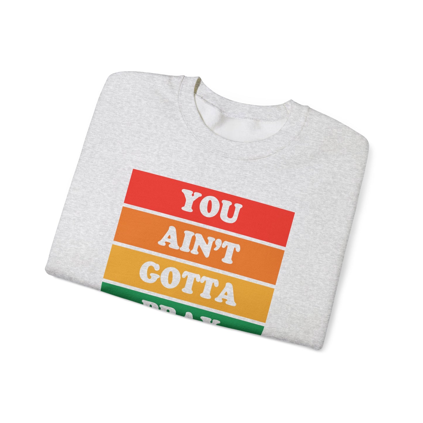 You Ain't Gotta Pray For Me Crewneck Sweatshirt