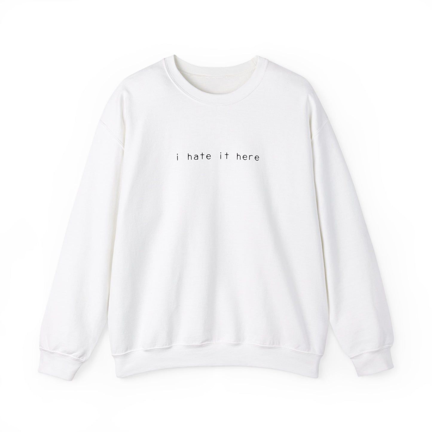 i hate it here Crewneck Sweatshirt