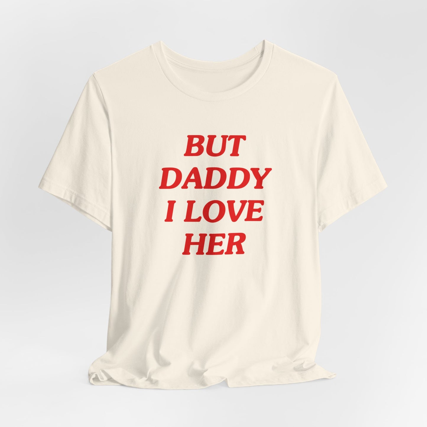 But Daddy I Love Her Tshirt