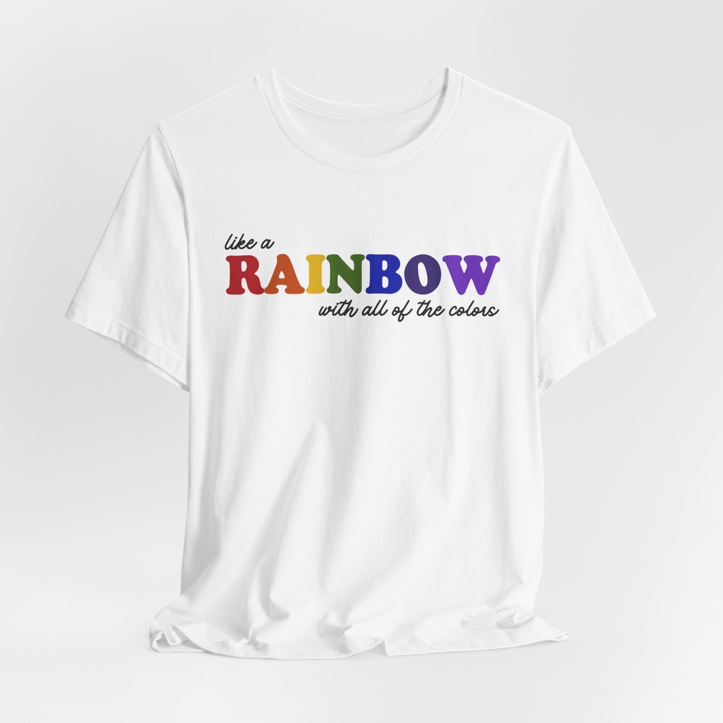 Like a Rainbow Tshirt