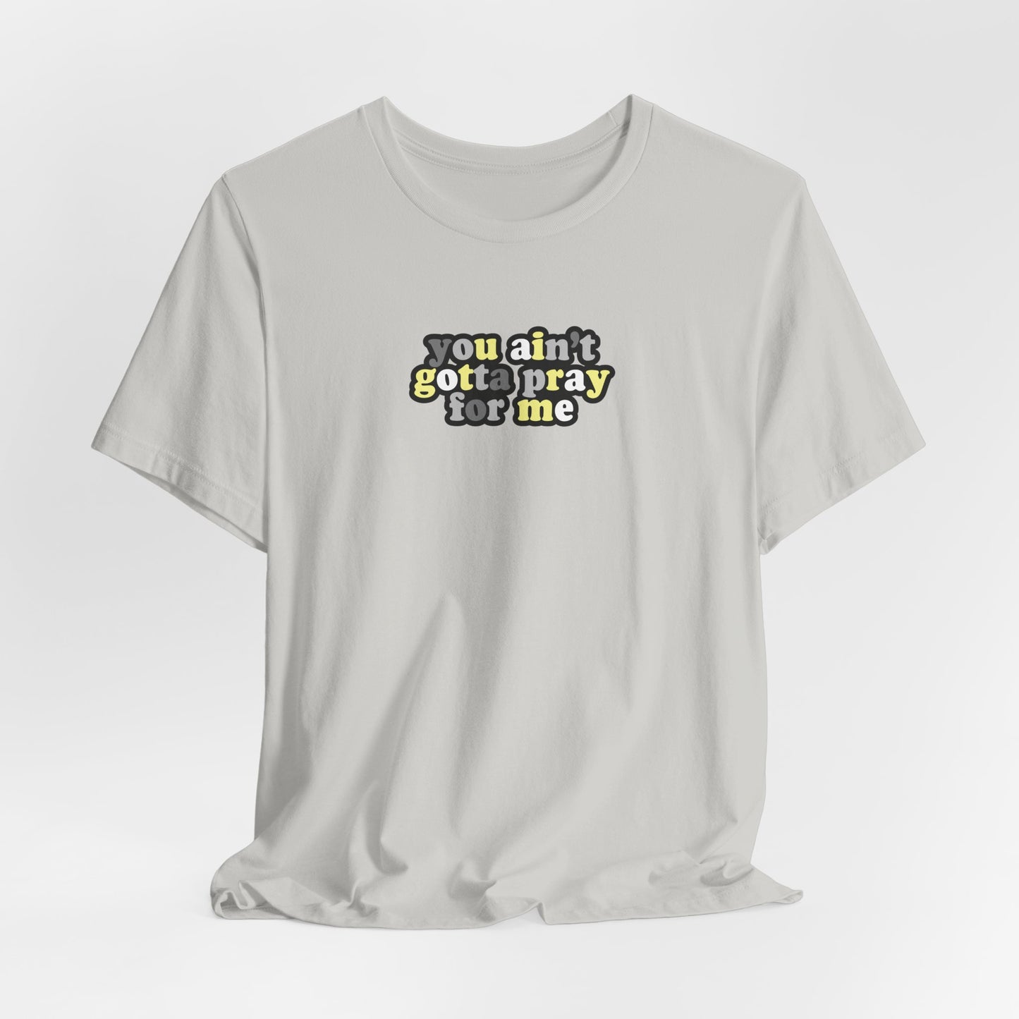 You Ain't Gotta Pray For Me (demigender flag on back) Tshirt