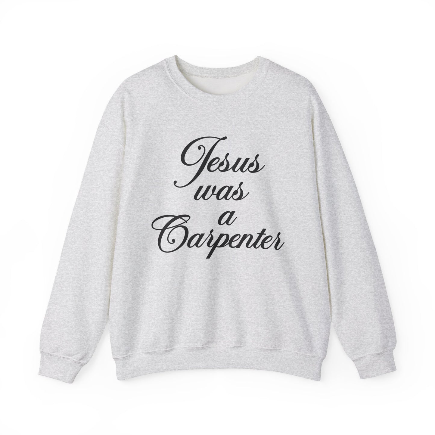 Jesus Was A Carpenter Crewneck Sweatshirt