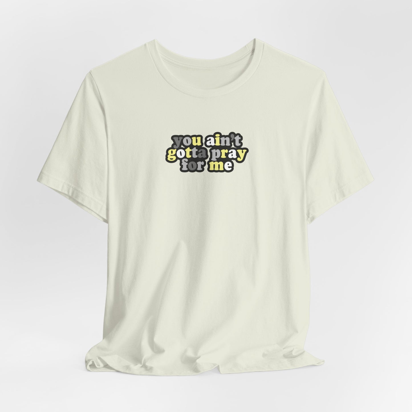 You Ain't Gotta Pray For Me (demigender flag on back) Tshirt