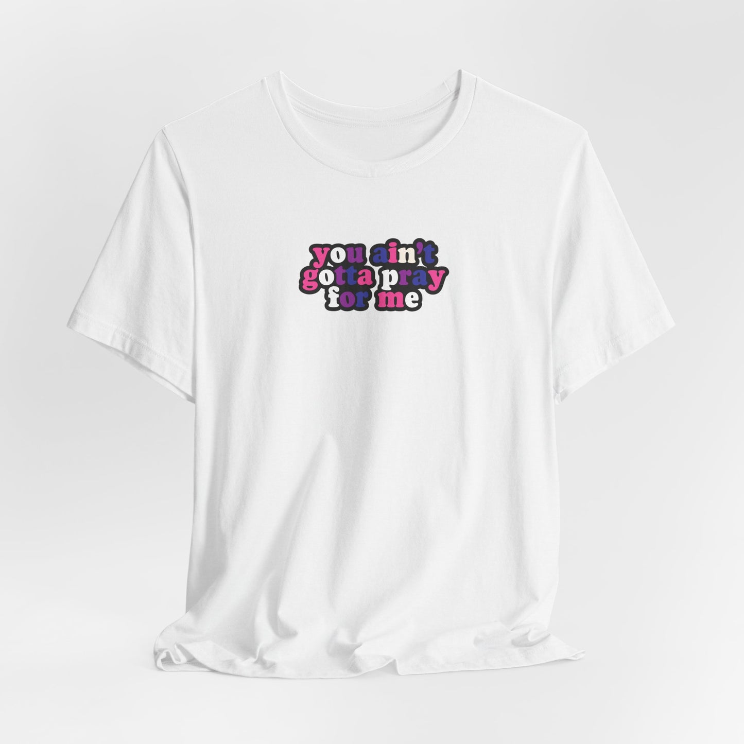 You Ain't Gotta Pray For Me (genderfluid flag on back) Tshirt