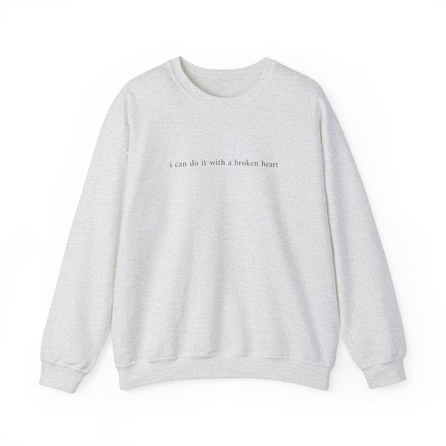 I Can Do It With A Broken Heart Crewneck Sweatshirt