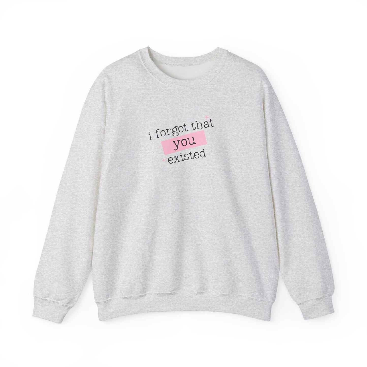 I Forgot That You Existed Crewneck Sweatshirt