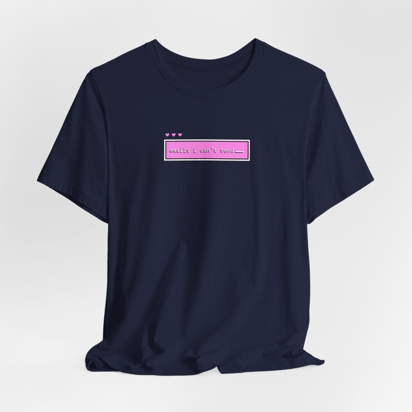 Emails I Can't Send Tshirt