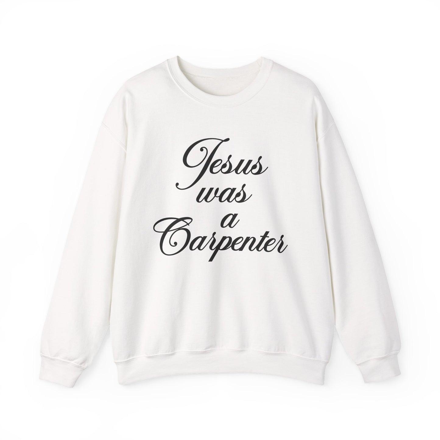Jesus Was A Carpenter Crewneck Sweatshirt