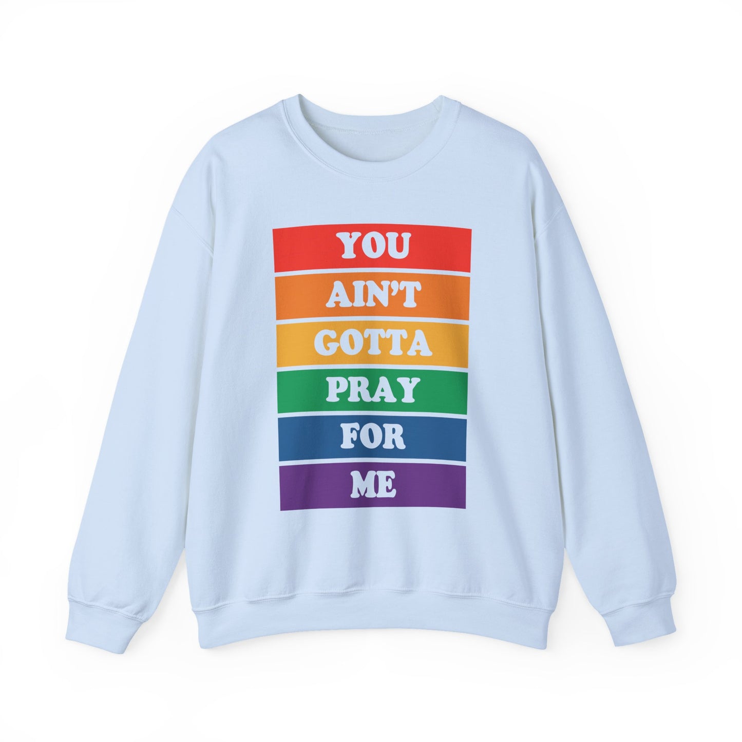 You Ain't Gotta Pray For Me Crewneck Sweatshirt