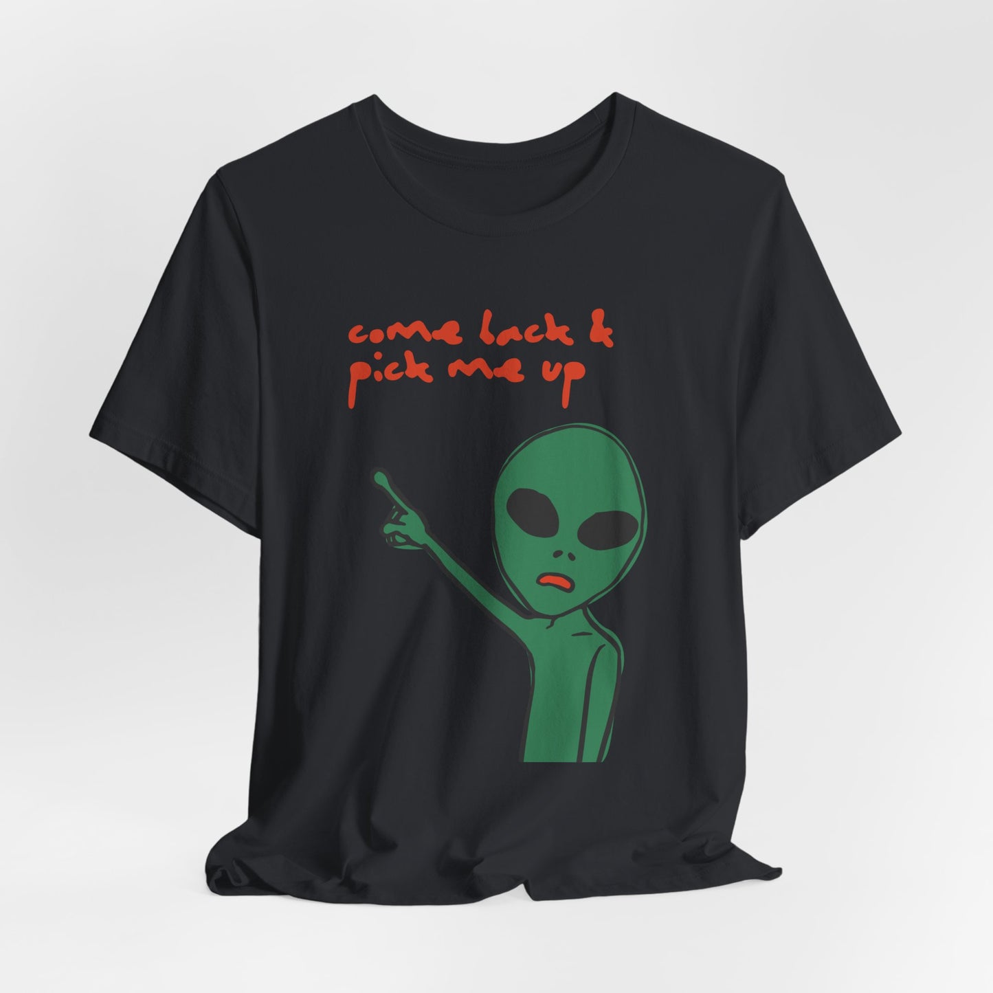 Come Back & Pick Me Up Tshirt