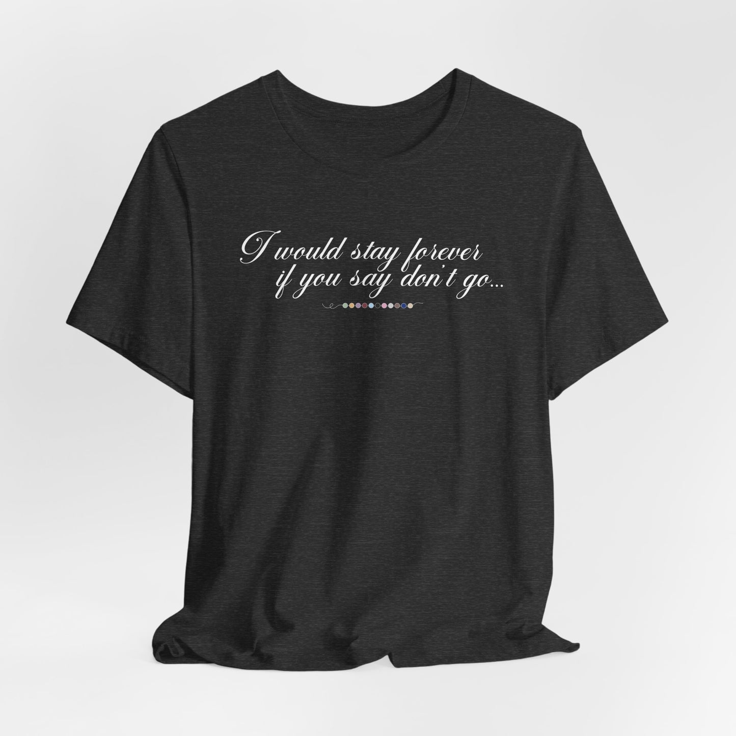 Say Don't Go Tshirt