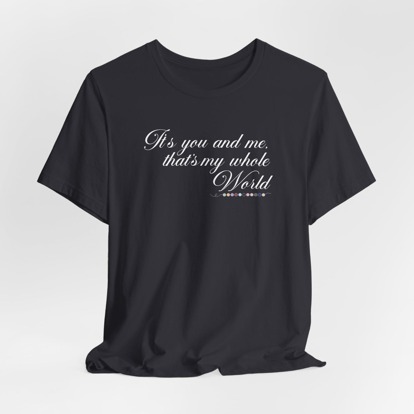 That's My Whole World Tshirt