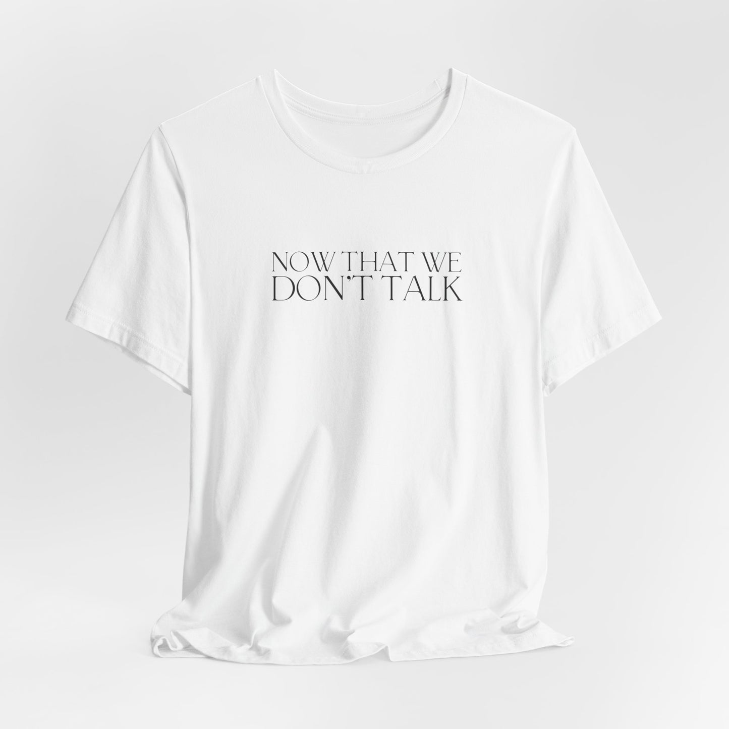 Now That We Don't Talk Lyrics Tshirt