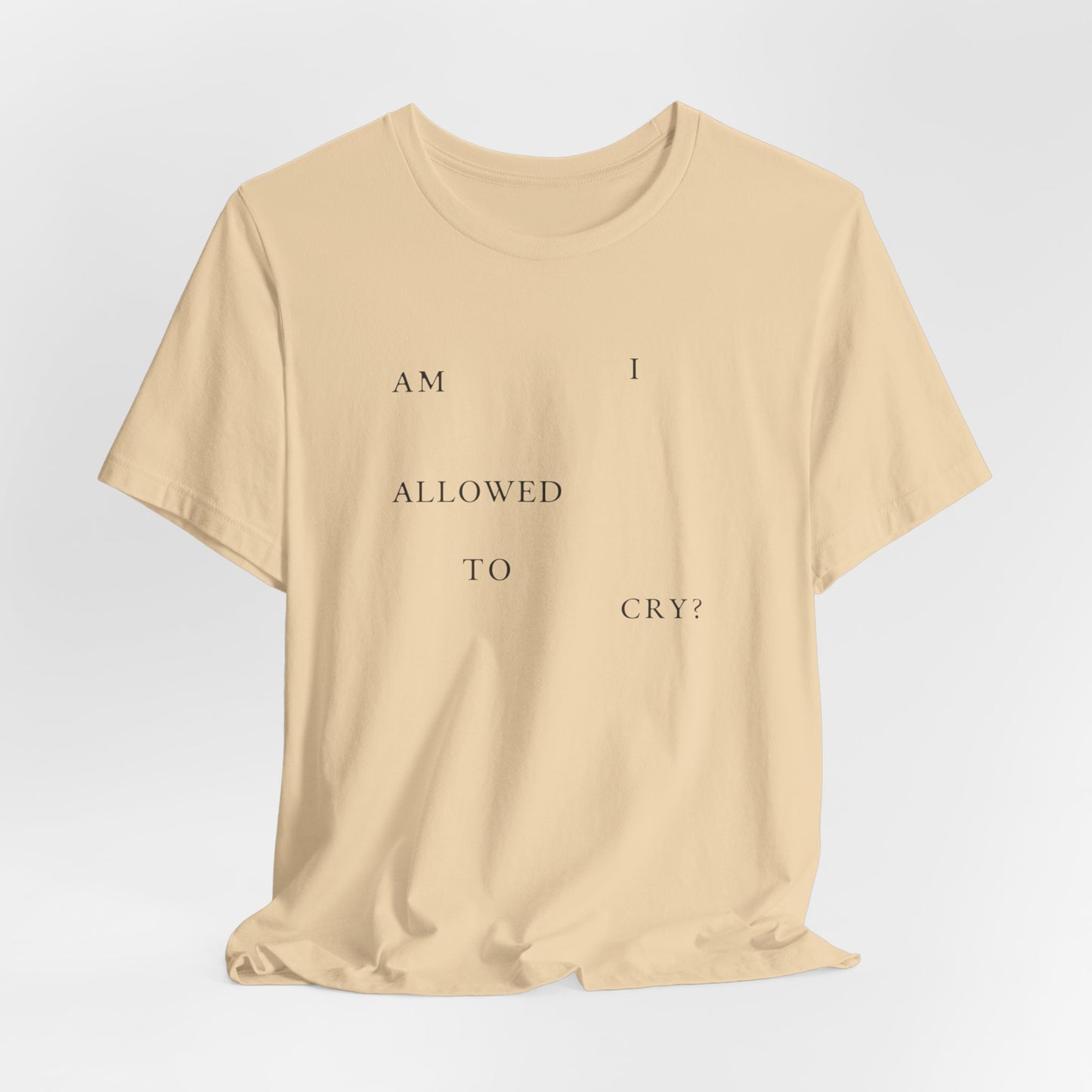 Am I Allowed To Cry? Tshirt