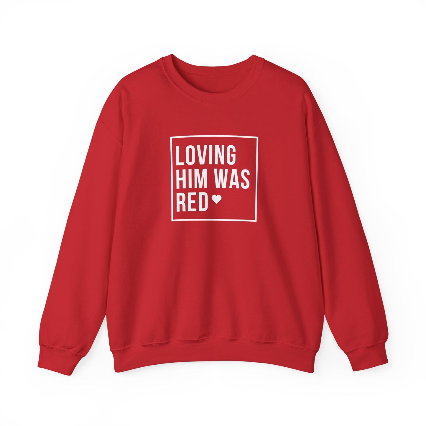 Loving Him Was Red Crewneck Sweatshirt