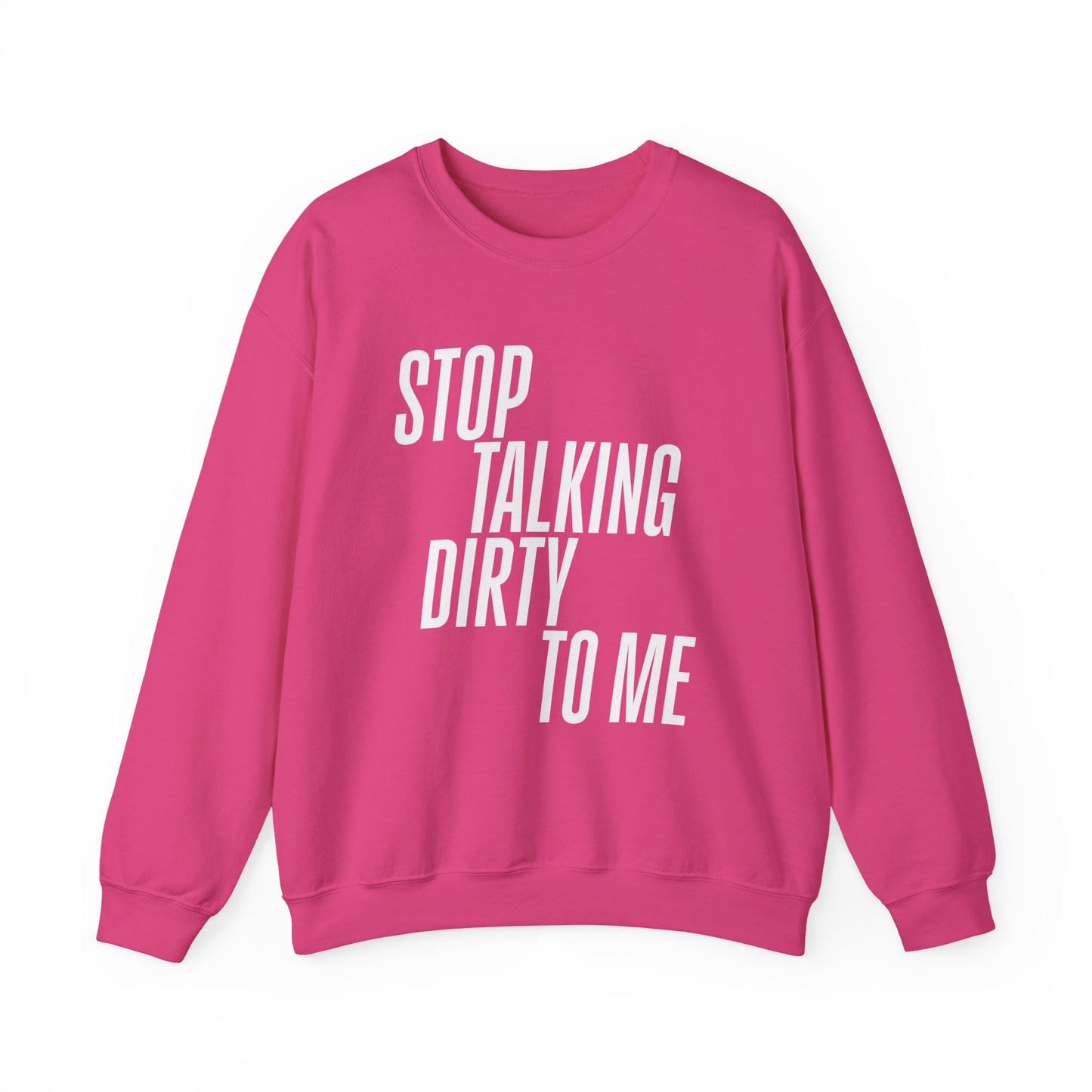 Stop Talking Dirty Crewneck Sweatshirt