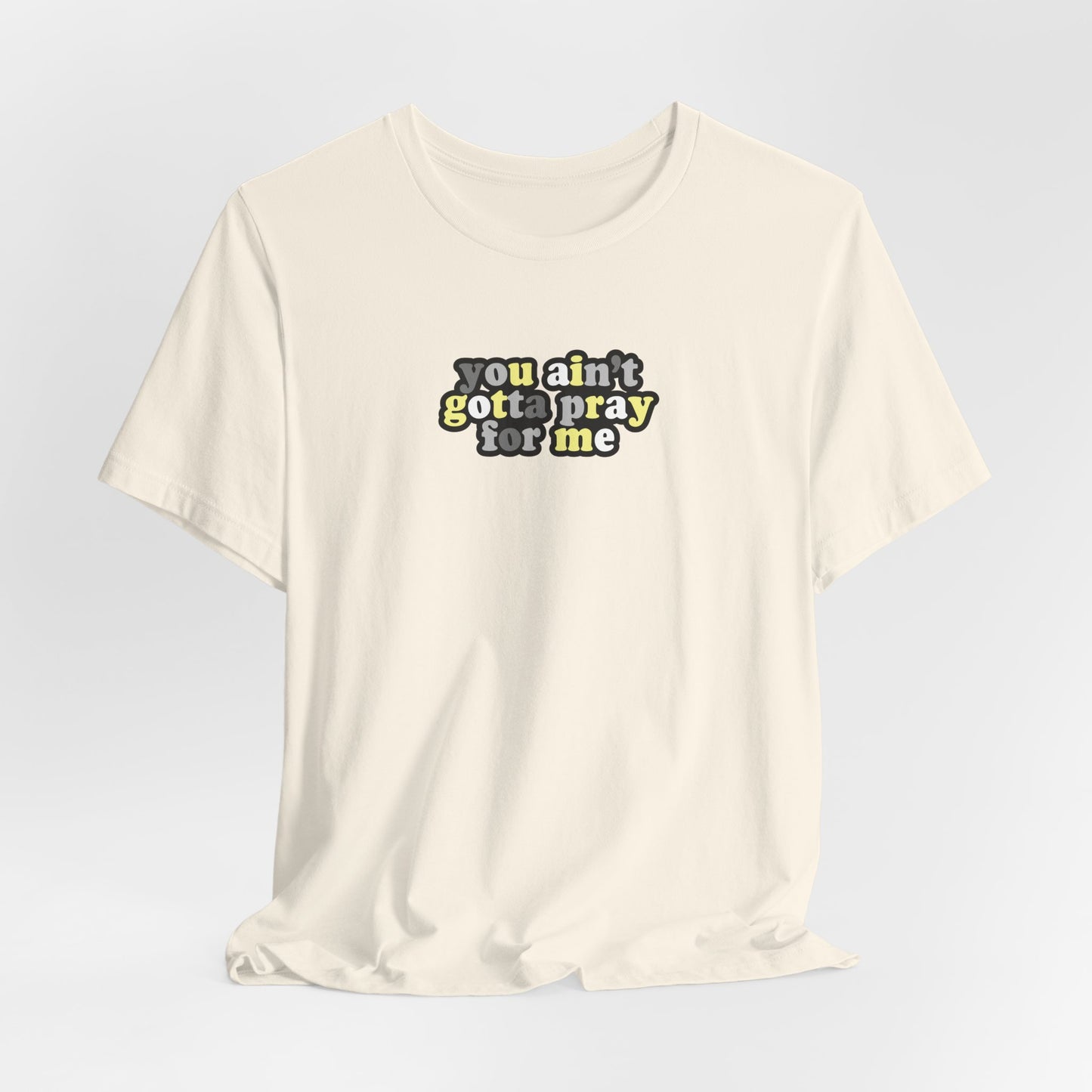 You Ain't Gotta Pray For Me (demigender flag on back) Tshirt
