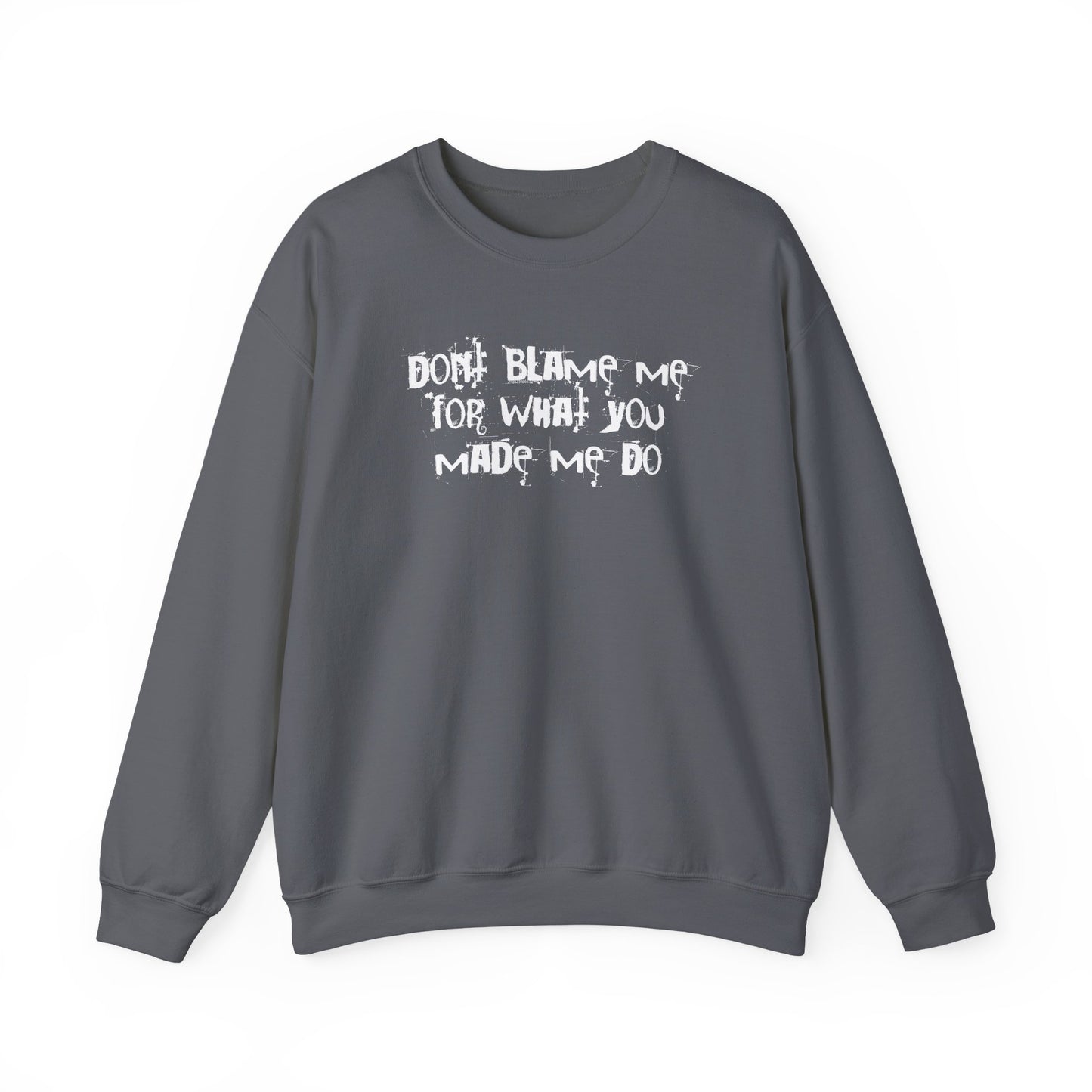 Don't Blame Me For What You Made Me Do Sweater