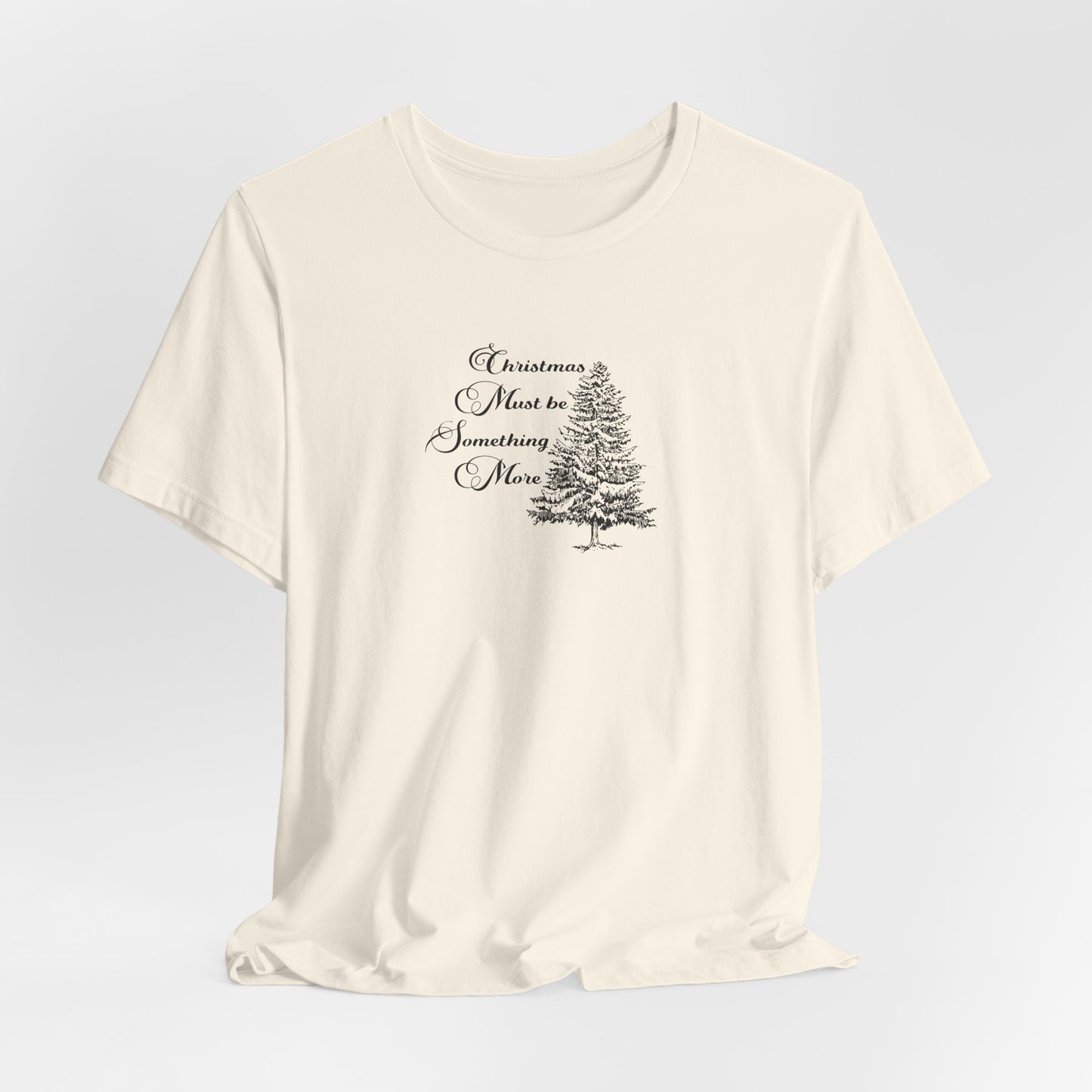 Christmas Must Be Something More Tshirt