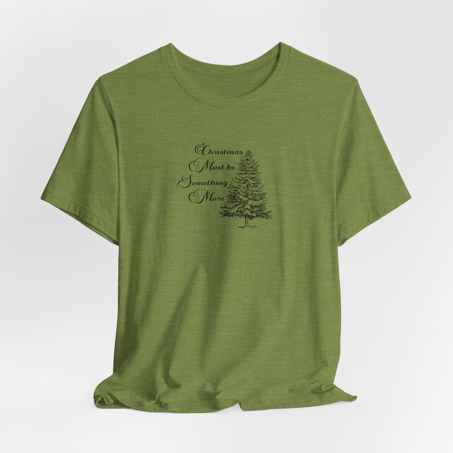 Christmas Must Be Something More Tshirt
