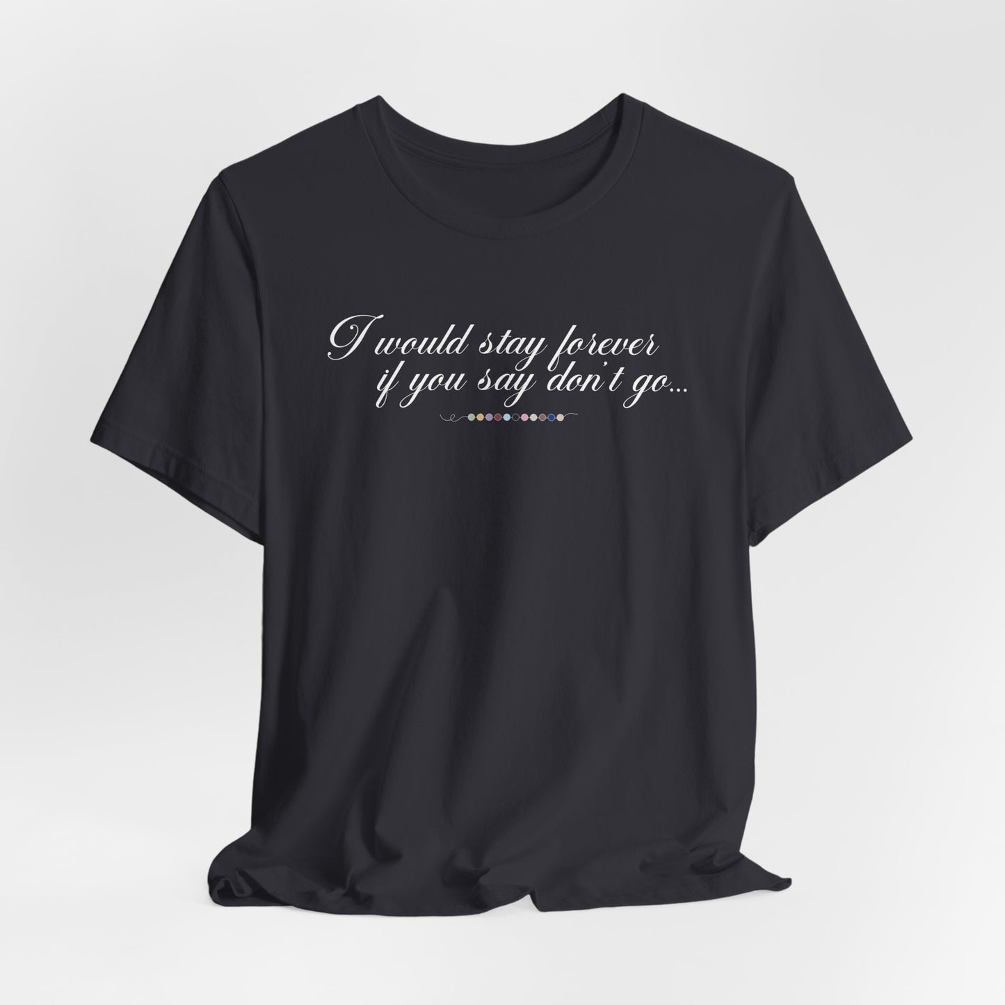 Say Don't Go Tshirt