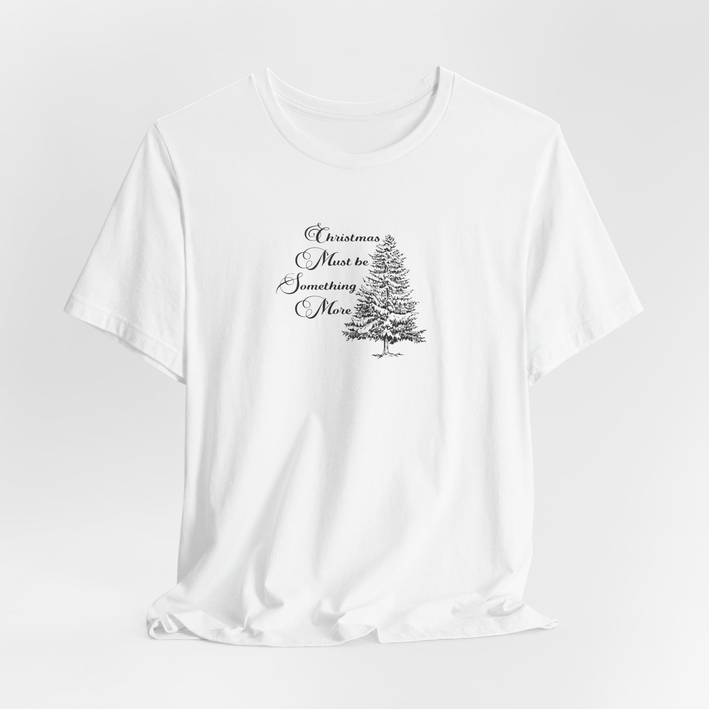 Christmas Must Be Something More Tshirt