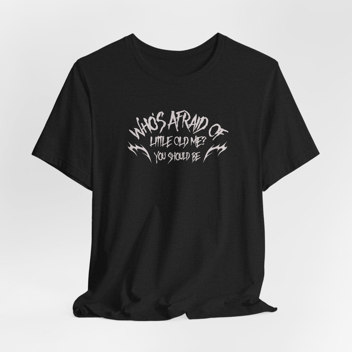 Who's Afraid of Little Old Me? Tshirt