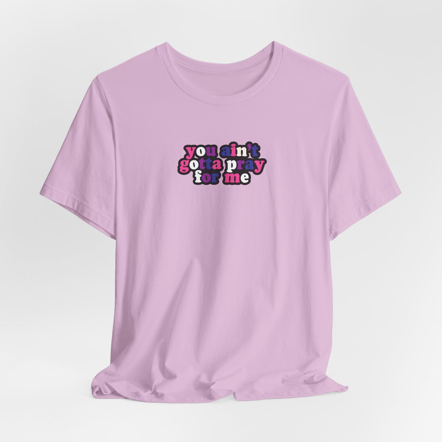 You Ain't Gotta Pray For Me (genderfluid flag on back) Tshirt
