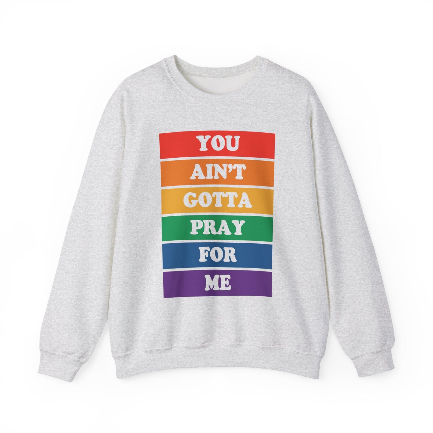 You Ain't Gotta Pray For Me Crewneck Sweatshirt
