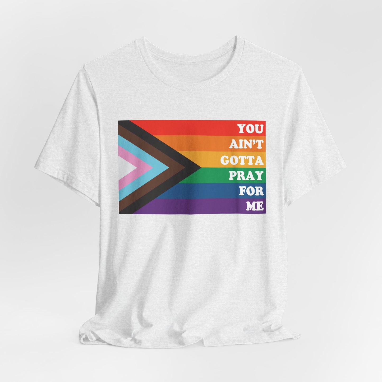 You Ain't Gotta Pray For Me Tshirt