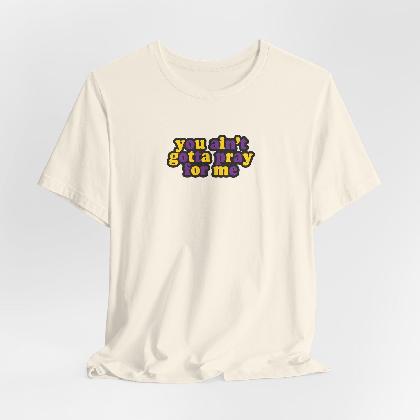 You Ain't Gotta Pray For Me (intersex flag on back) Tshirt