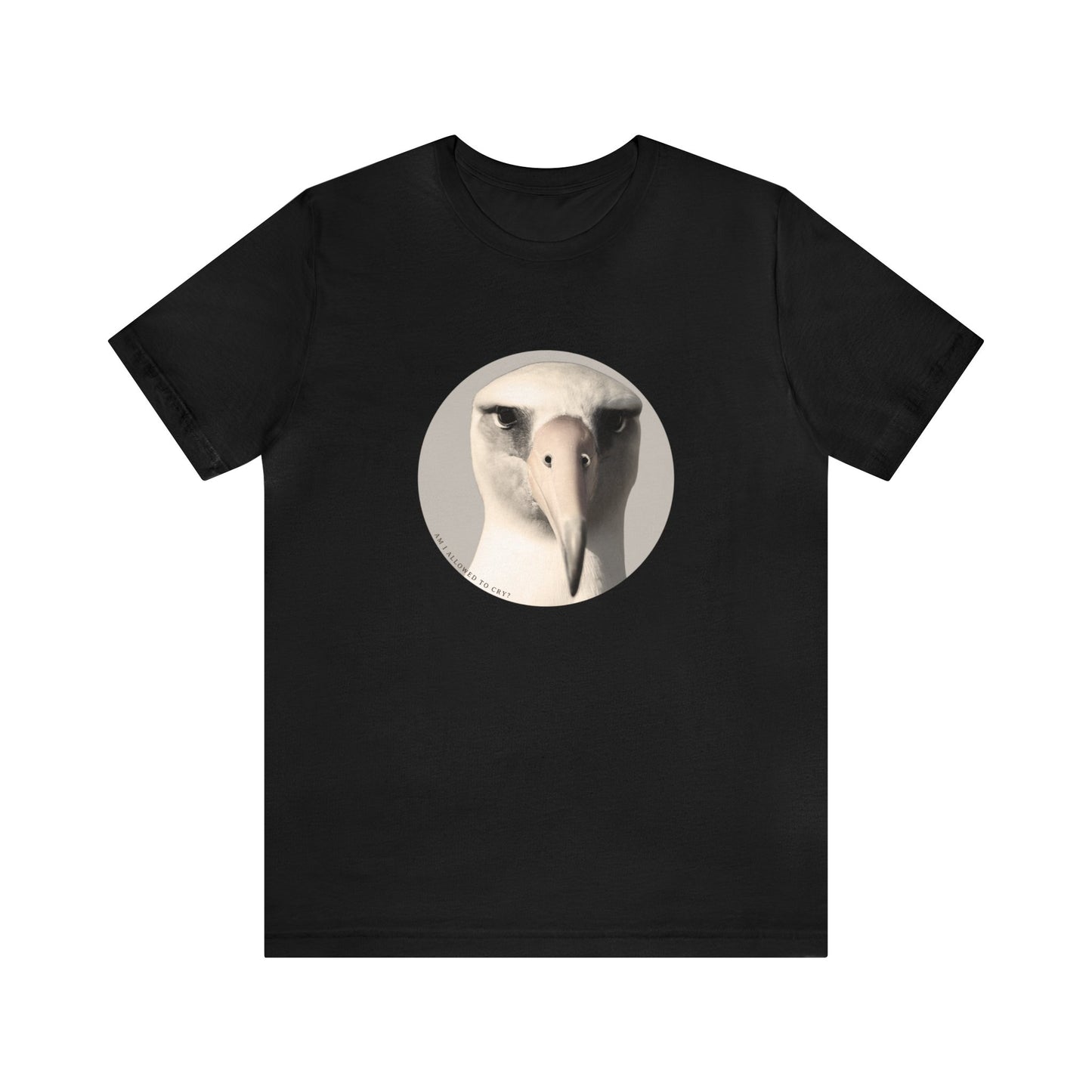 Am I Allowed To Cry? Albatross Tshirt