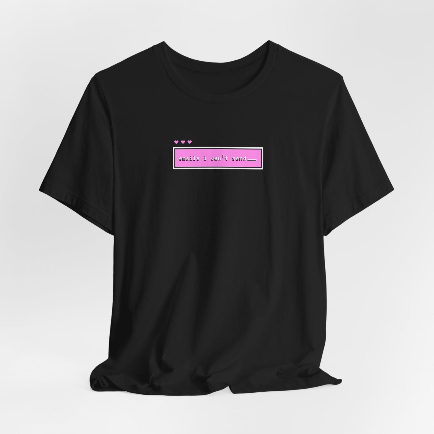 Emails I Can't Send Tshirt