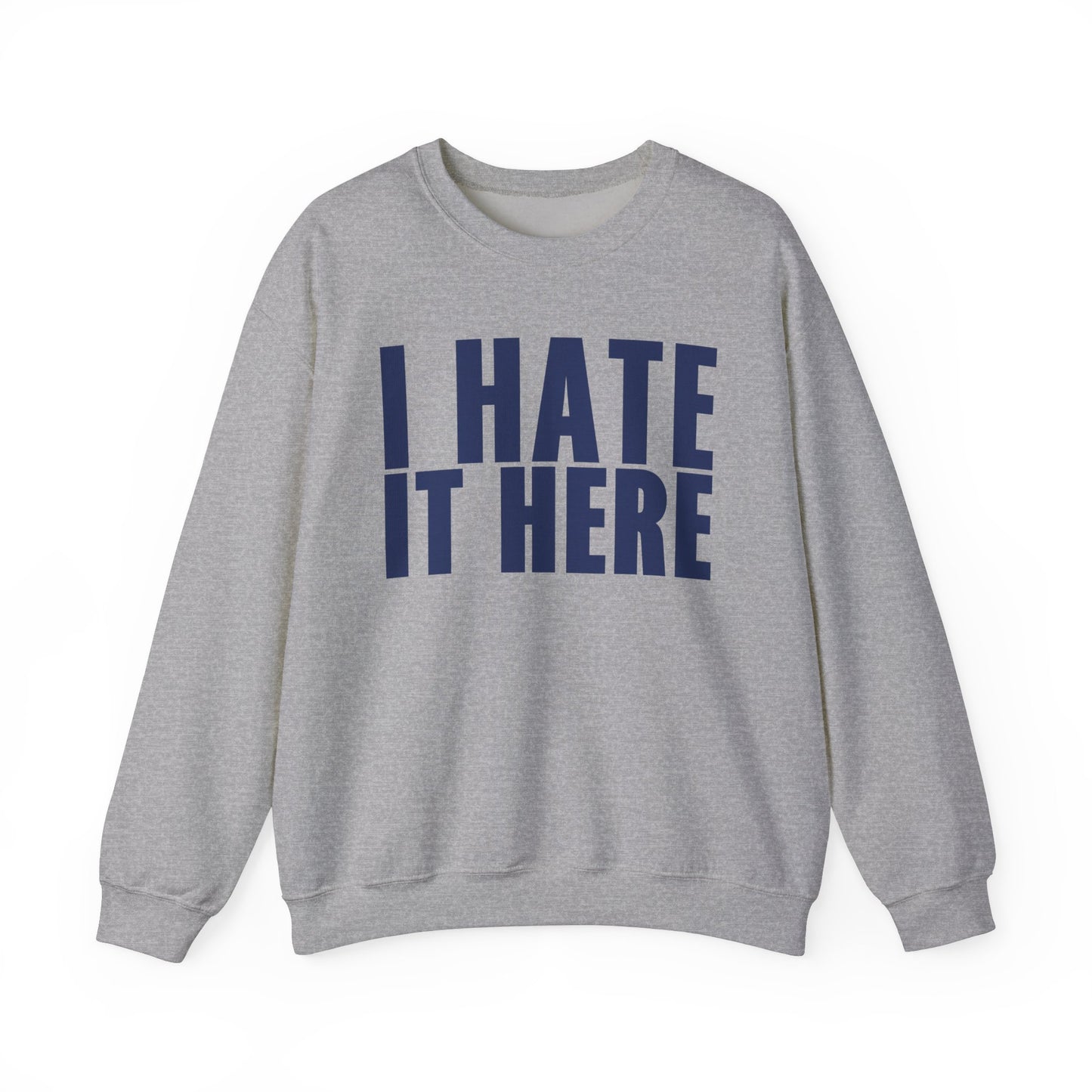 I HATE IT HERE Crewneck Sweatshirt