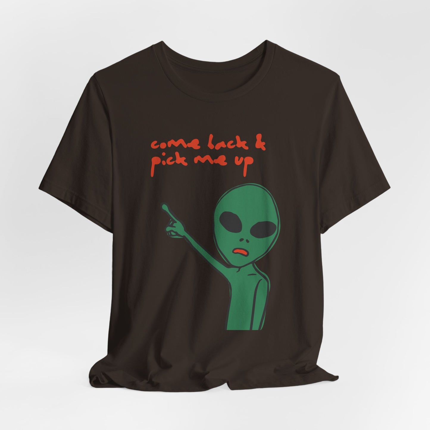 Come Back & Pick Me Up Tshirt