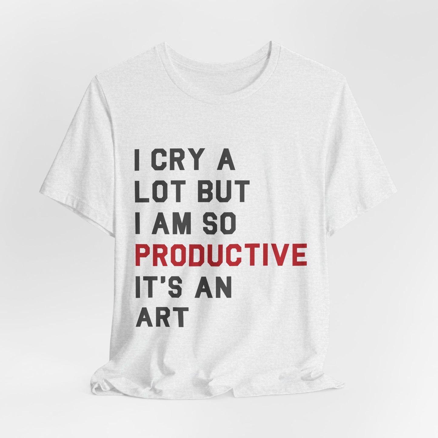 I Cry A lot Tshirt