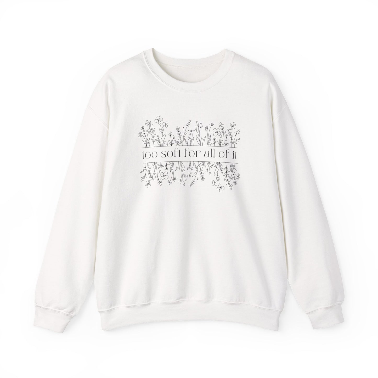 Too Soft For All Of It Crewneck Sweatshirt
