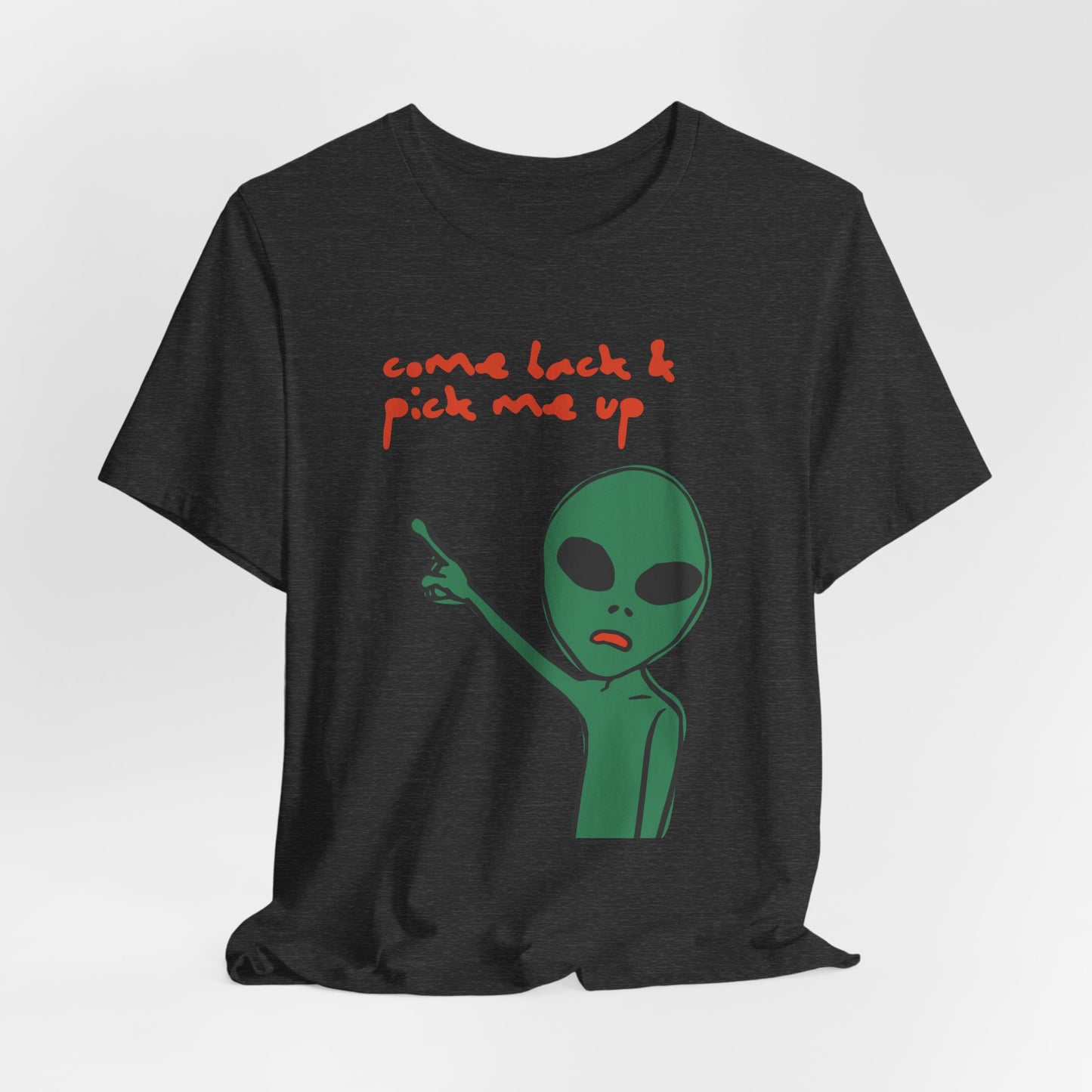 Come Back & Pick Me Up Tshirt