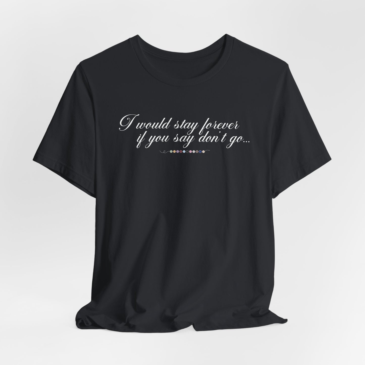 Say Don't Go Tshirt