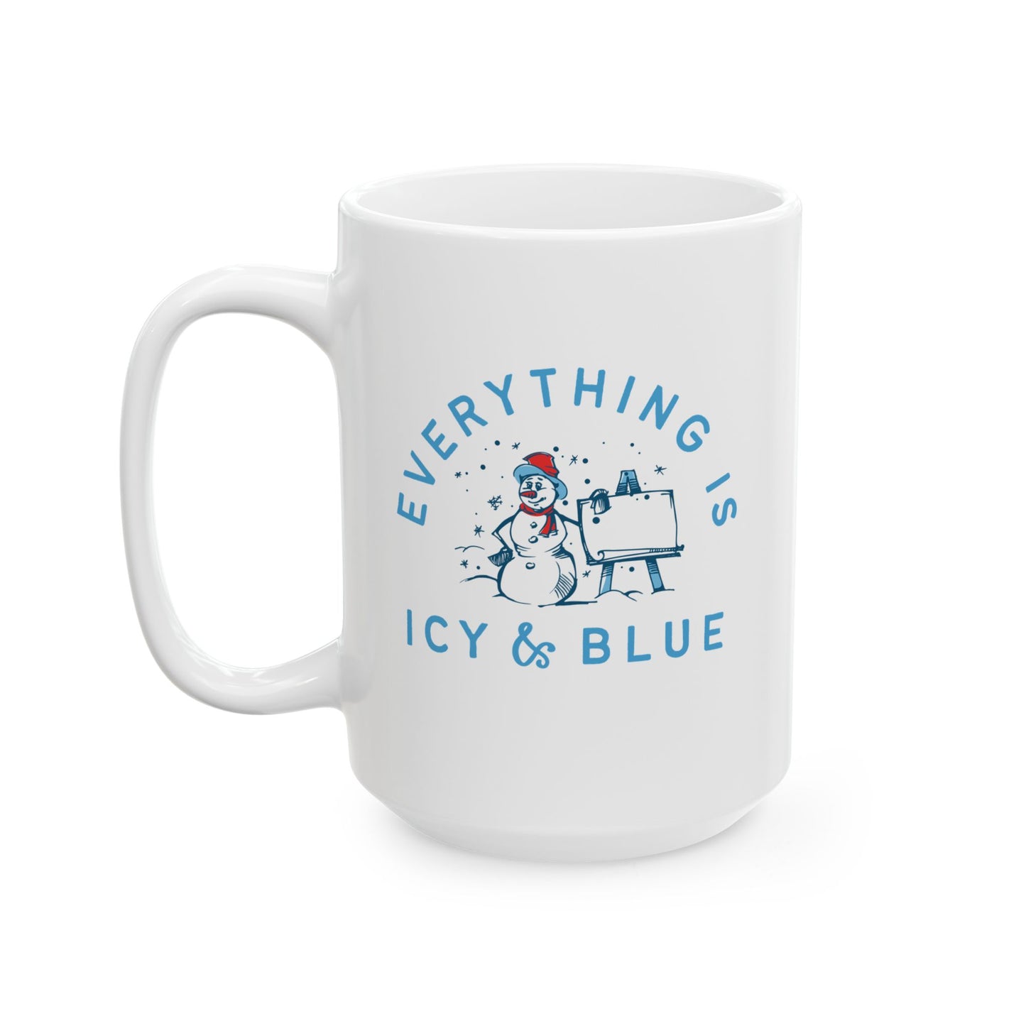 Everything is Icy & Blue Ceramic Mug, (11oz, 15oz)