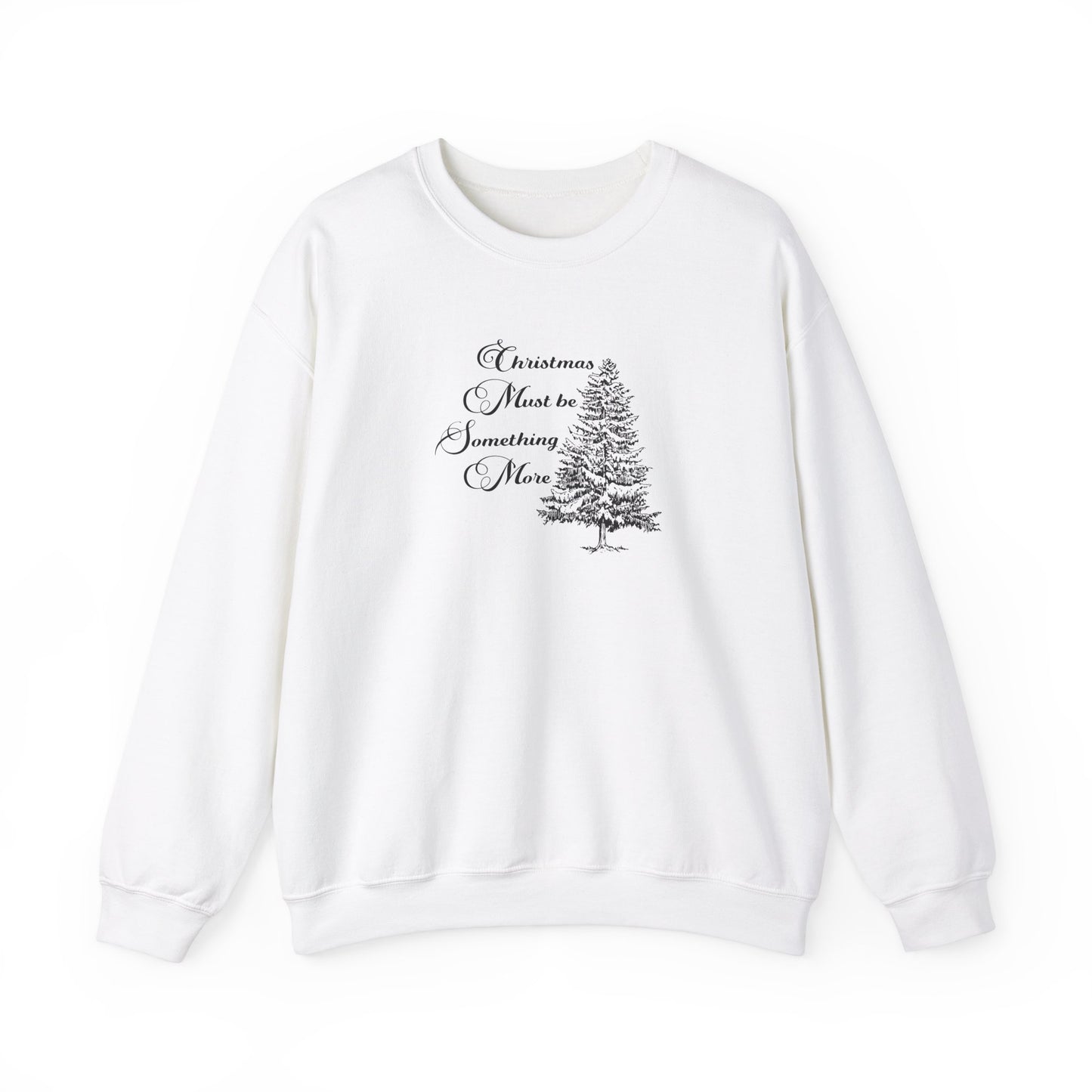 Christmas Must Be Something More Crewneck Sweatshirt