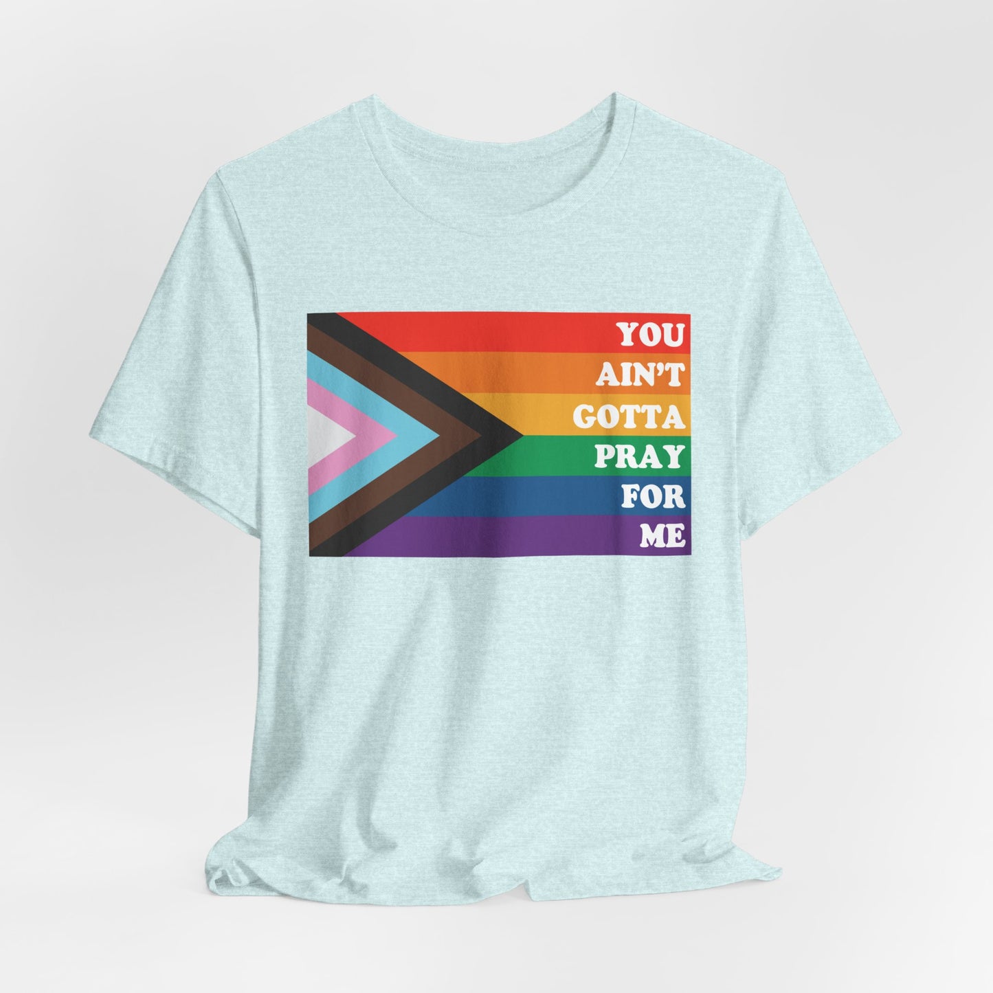 You Ain't Gotta Pray For Me Tshirt