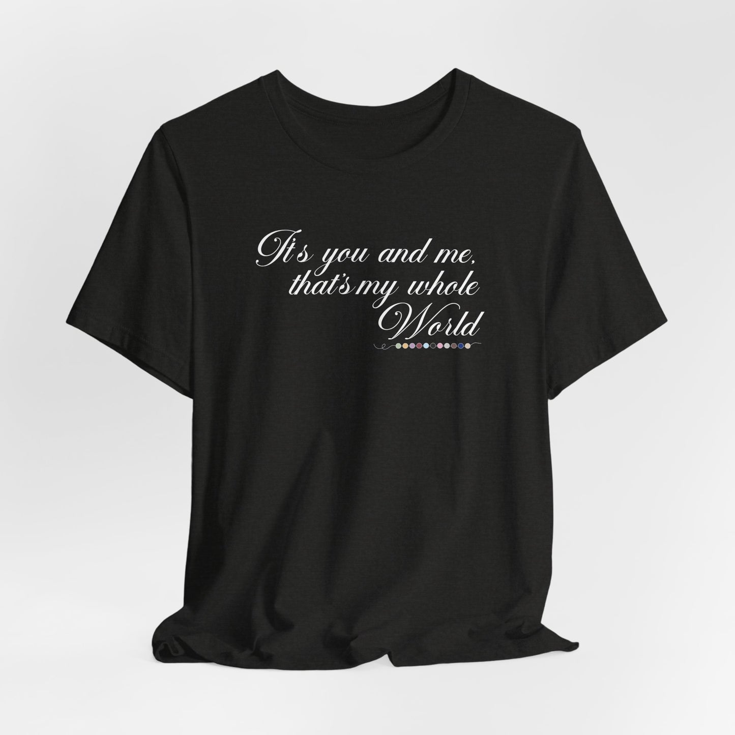 That's My Whole World Tshirt