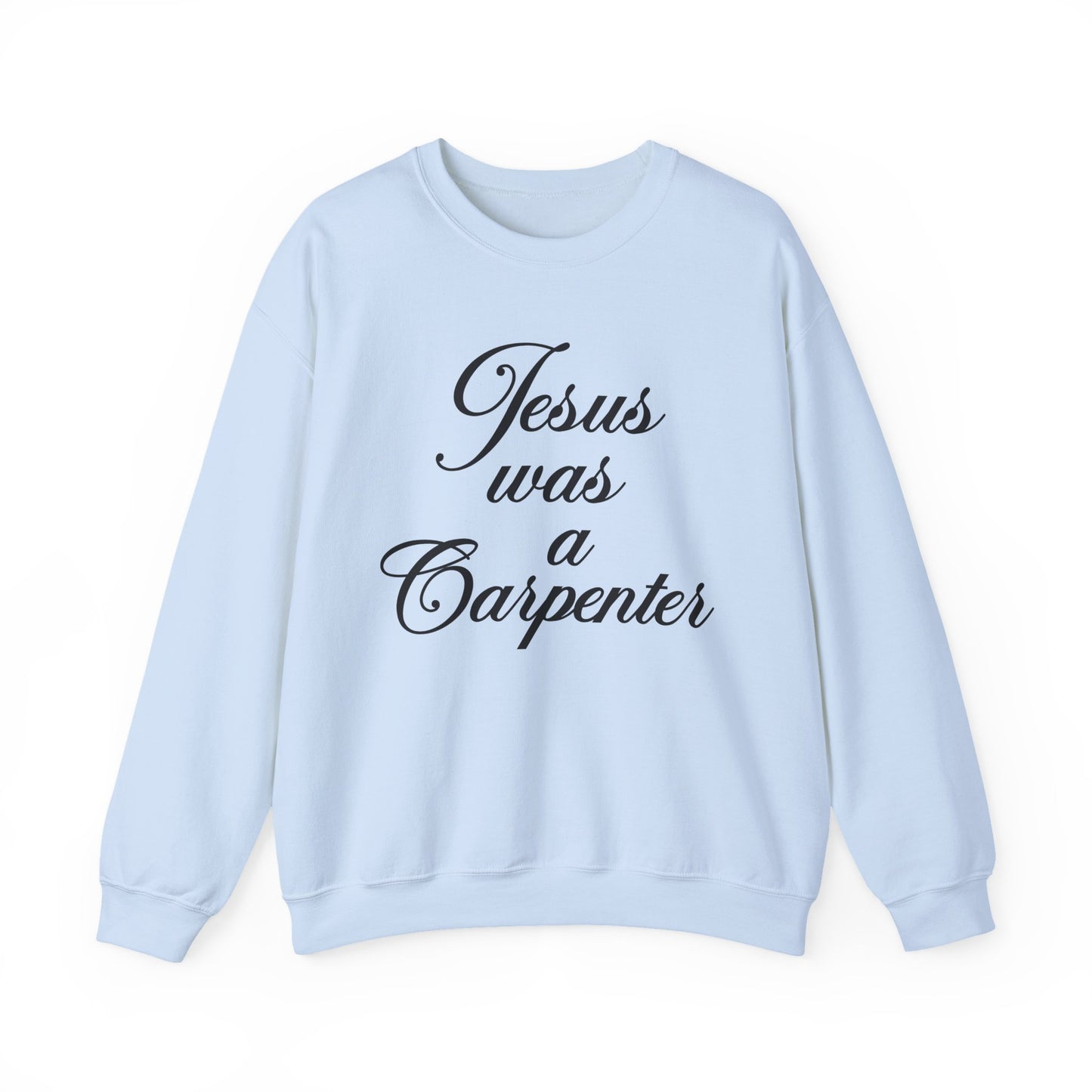 Jesus Was A Carpenter Crewneck Sweatshirt