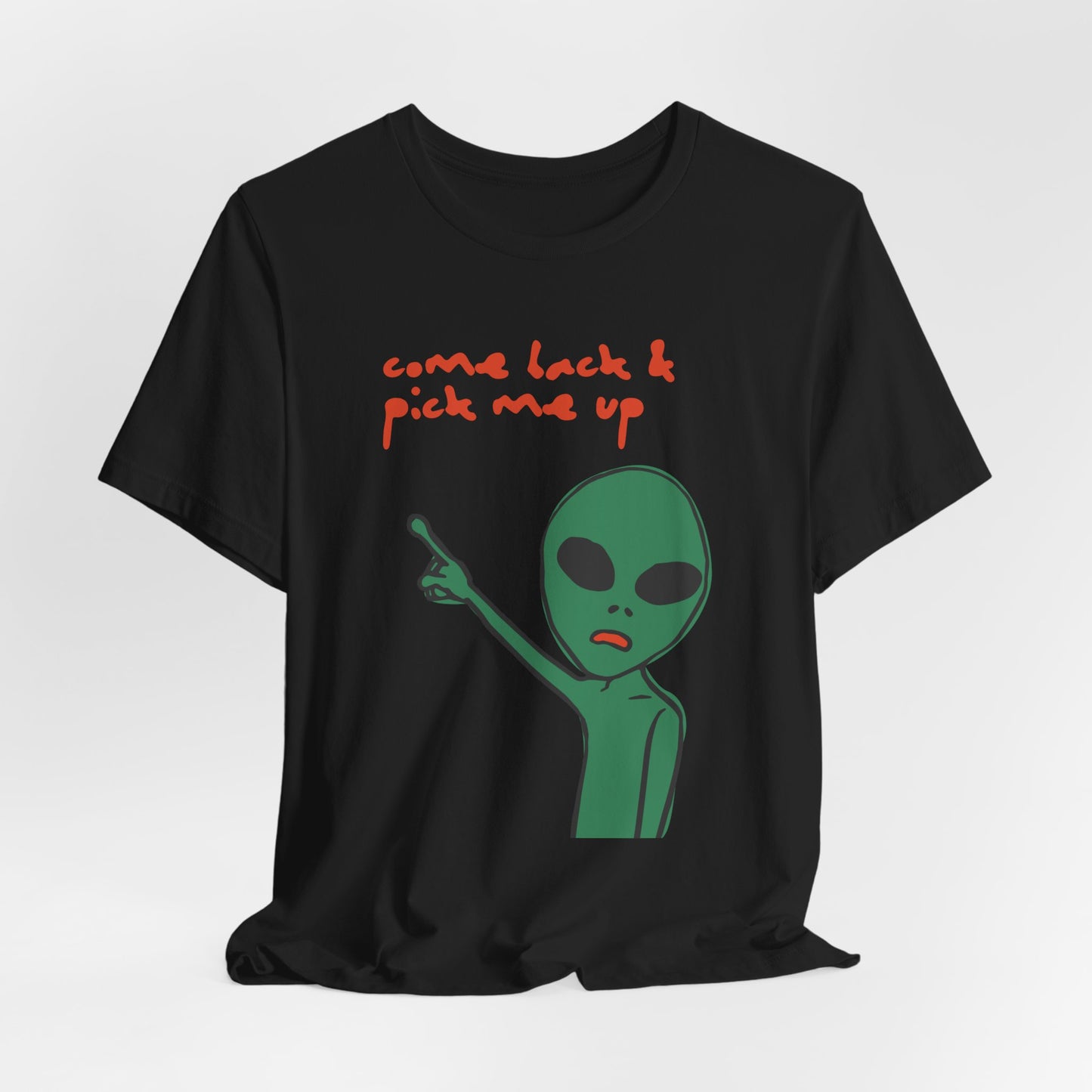Come Back & Pick Me Up Tshirt