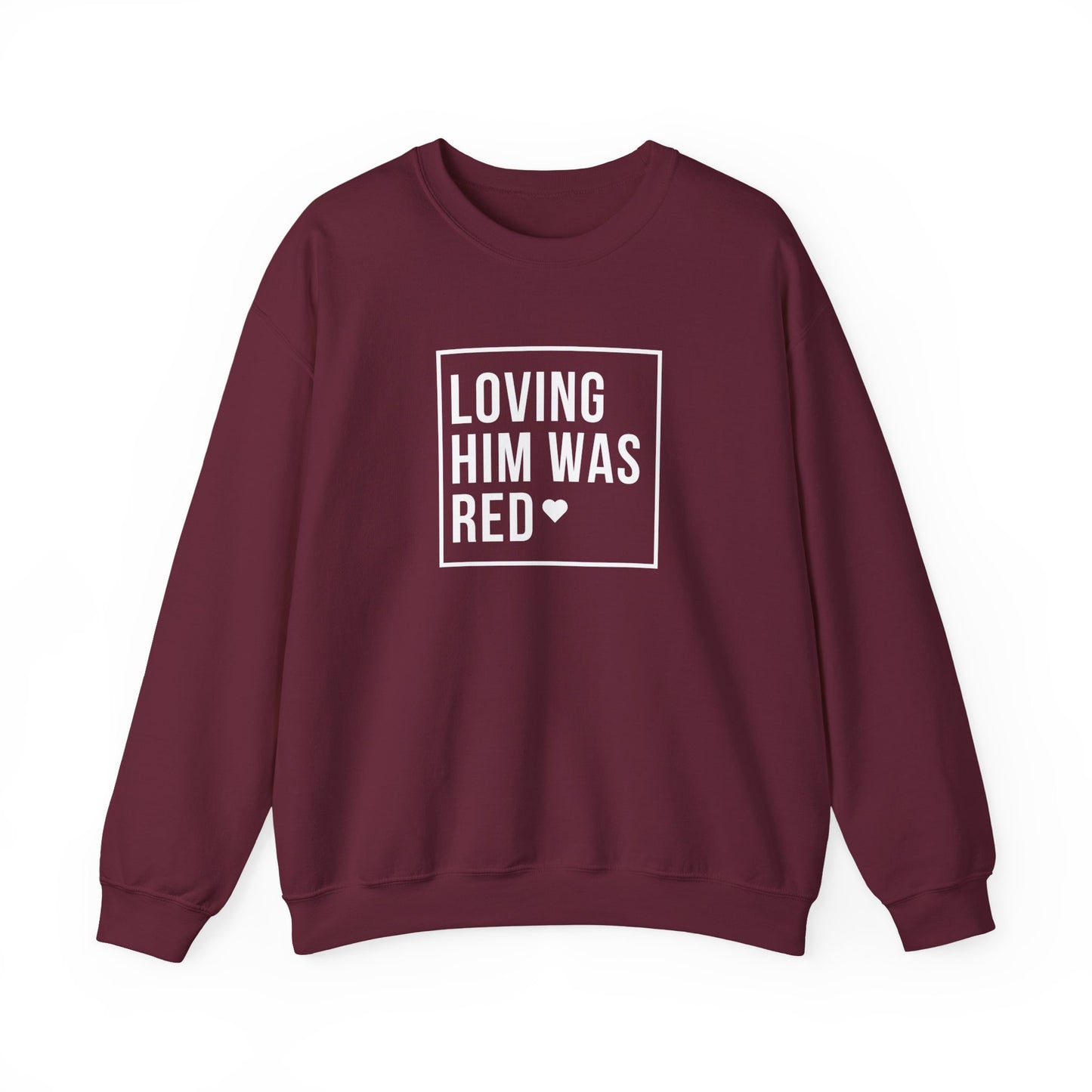 Loving Him Was Red Crewneck Sweatshirt
