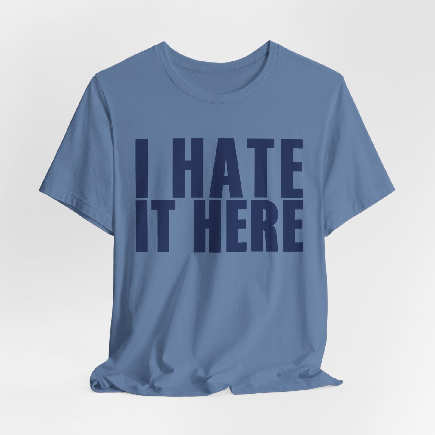 I HATE IT HERE Tshirt